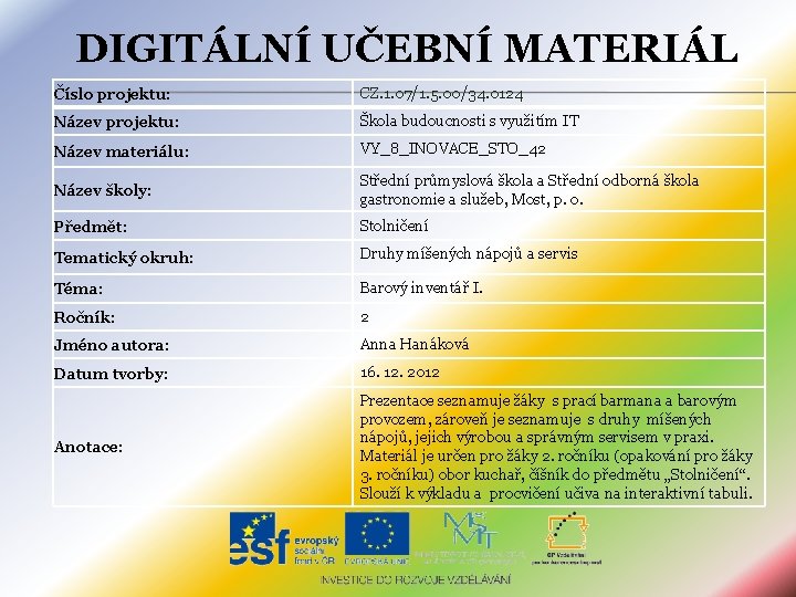 DIGITÁLNÍ UČEBNÍ MATERIÁL Číslo projektu: CZ. 1. 07/1. 5. 00/34. 0124 Název projektu: Škola