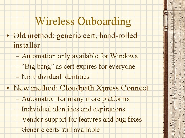 Wireless Onboarding • Old method: generic cert, hand-rolled installer – Automation only available for