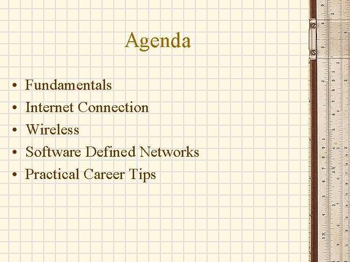 Agenda • • • Fundamentals Internet Connection Wireless Software Defined Networks Practical Career Tips