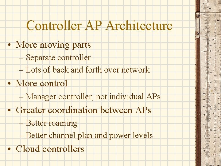 Controller AP Architecture • More moving parts – Separate controller – Lots of back Controller AP Architecture • More moving parts – Separate controller – Lots of back