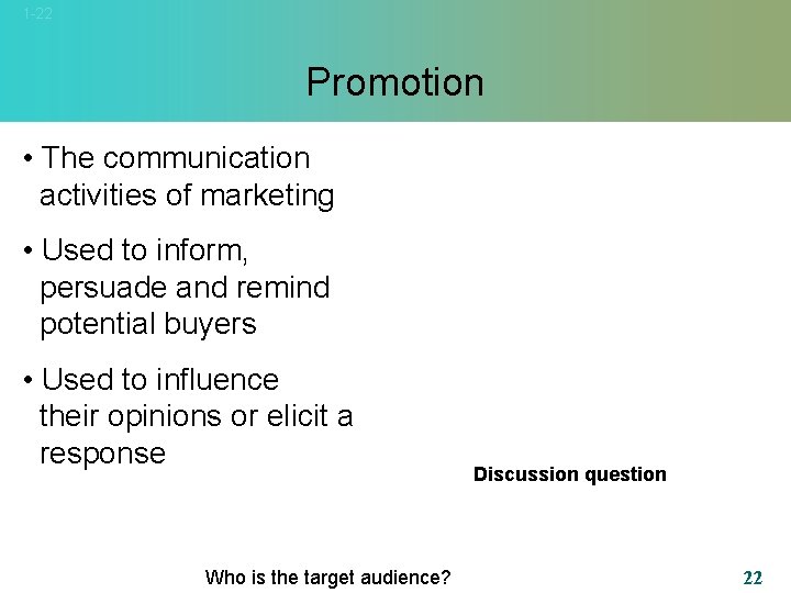 1 -22 Promotion • The communication activities of marketing • Used to inform, persuade