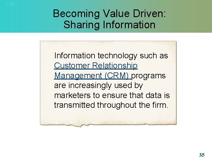 1 -35 Becoming Value Driven: Sharing Information technology such as Customer Relationship Management (CRM)