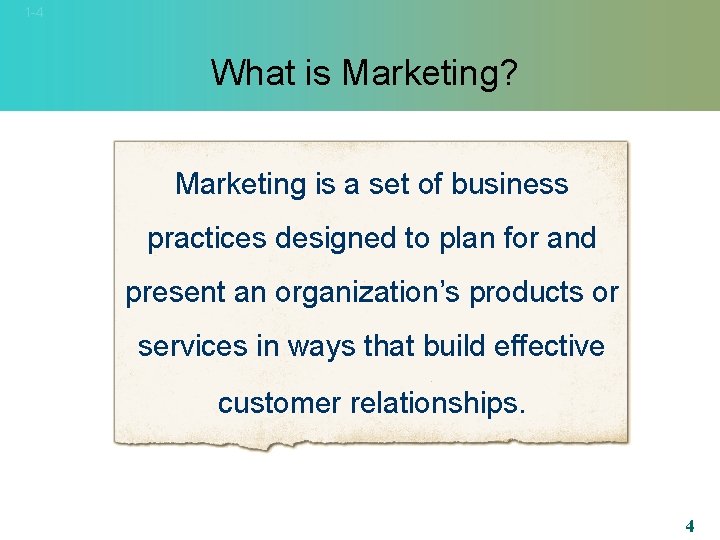 1 -4 What is Marketing? Marketing is a set of business practices designed to