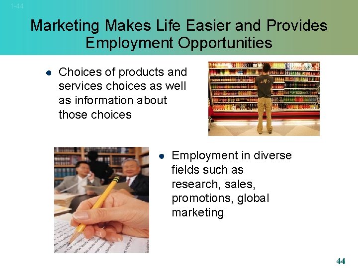1 -44 Marketing Makes Life Easier and Provides Employment Opportunities l Choices of products