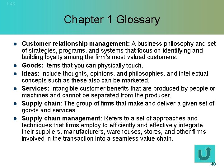 1 -46 Chapter 1 Glossary l l l Customer relationship management: A business philosophy