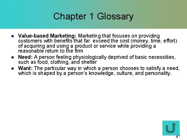 1 -47 Chapter 1 Glossary l l l Value-based Marketing: Marketing that focuses on