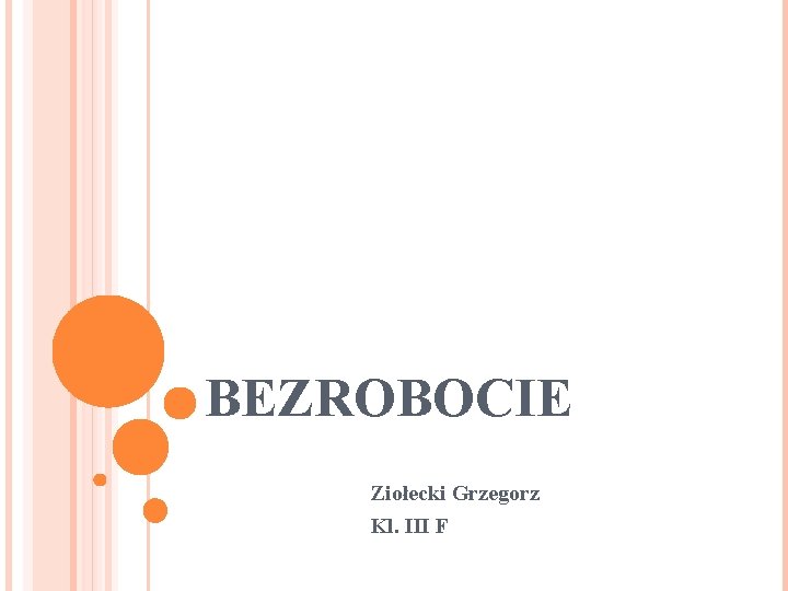 BEZROBOCIE Ziołecki Grzegorz Kl. III F 