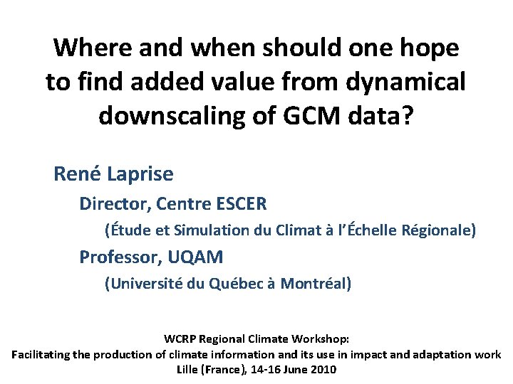 Where and when should one hope to find added value from dynamical downscaling of