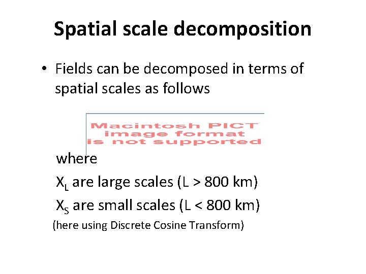 Spatial scale decomposition • Fields can be decomposed in terms of spatial scales as