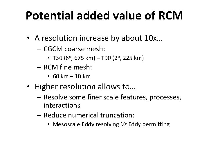 Potential added value of RCM • A resolution increase by about 10 x… –