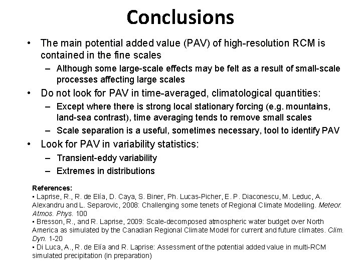 Conclusions • The main potential added value (PAV) of high-resolution RCM is contained in