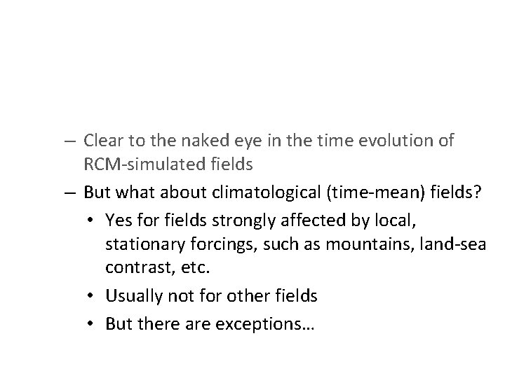 – Clear to the naked eye in the time evolution of RCM-simulated fields –