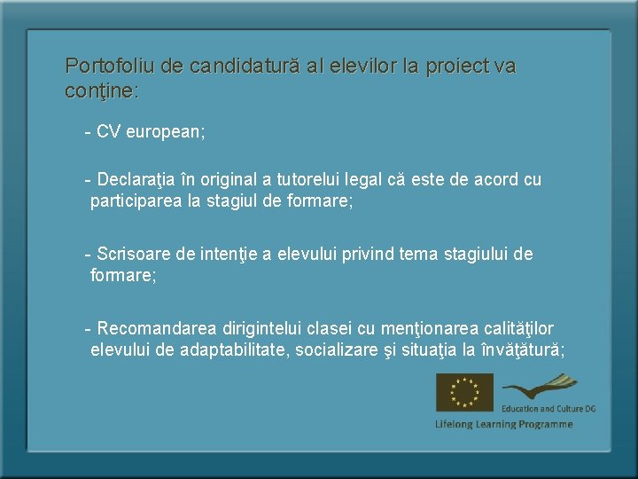 Portofoliu de candidatură al elevilor la proiect va conţine: - CV european; - Declaraţia