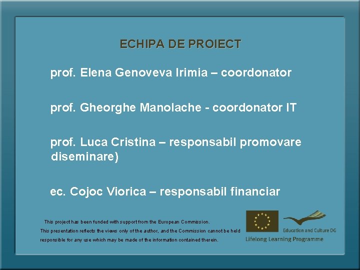 ECHIPA DE PROIECT prof. Elena Genoveva Irimia – coordonator prof. Gheorghe Manolache - coordonator