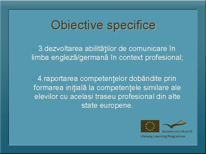 Obiective specifice 3. dezvoltarea abilităţilor de comunicare în limba engleză/germană în context profesional; 4.