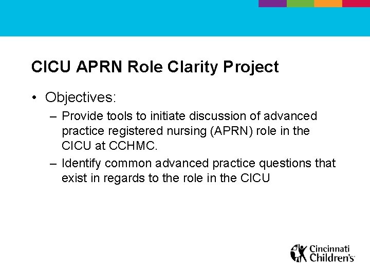 CICU APRN Role Clarity Project • Objectives: – Provide tools to initiate discussion of