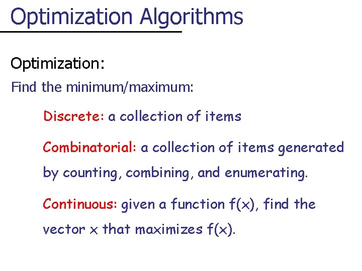 Optimization Algorithms Optimization: Find the minimum/maximum: Discrete: a collection of items Combinatorial: a collection