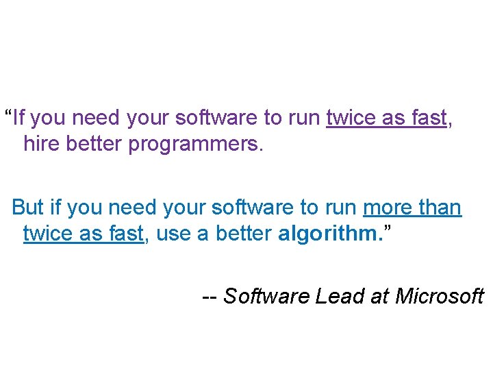 “If you need your software to run twice as fast, hire better programmers. But