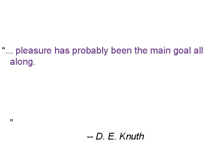 “. . . pleasure has probably been the main goal along. But I hesitate