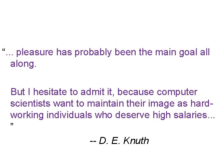 “. . . pleasure has probably been the main goal along. But I hesitate