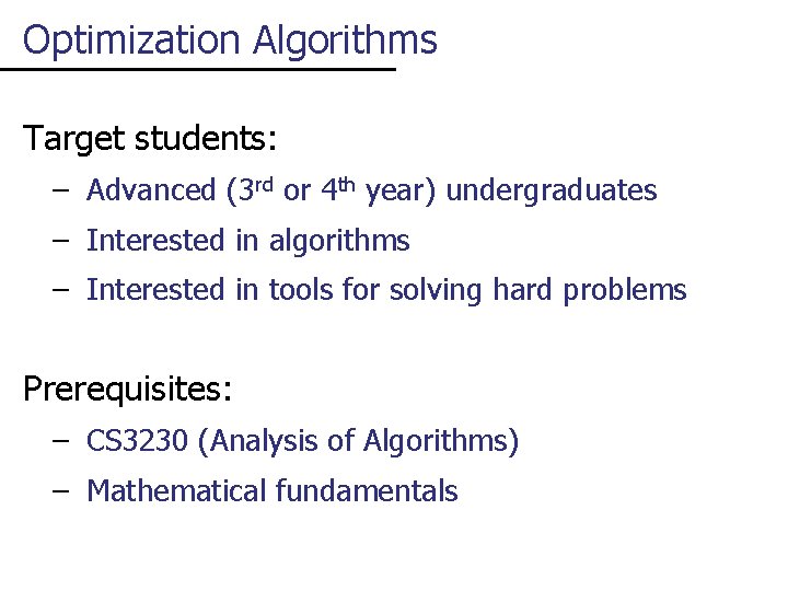 Optimization Algorithms Target students: – Advanced (3 rd or 4 th year) undergraduates –