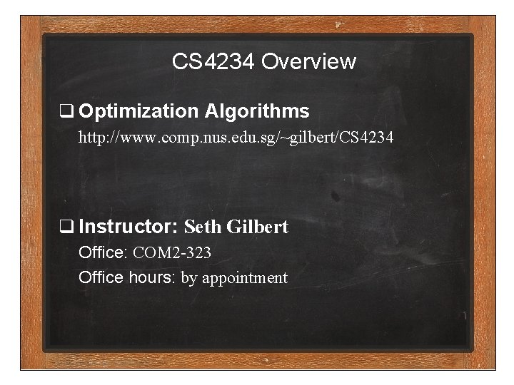 CS 4234 Overview q Optimization Algorithms http: //www. comp. nus. edu. sg/~gilbert/CS 4234 q