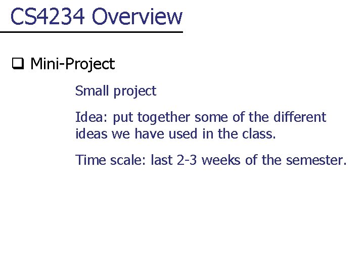 CS 4234 Overview q Mini-Project Small project Idea: put together some of the different