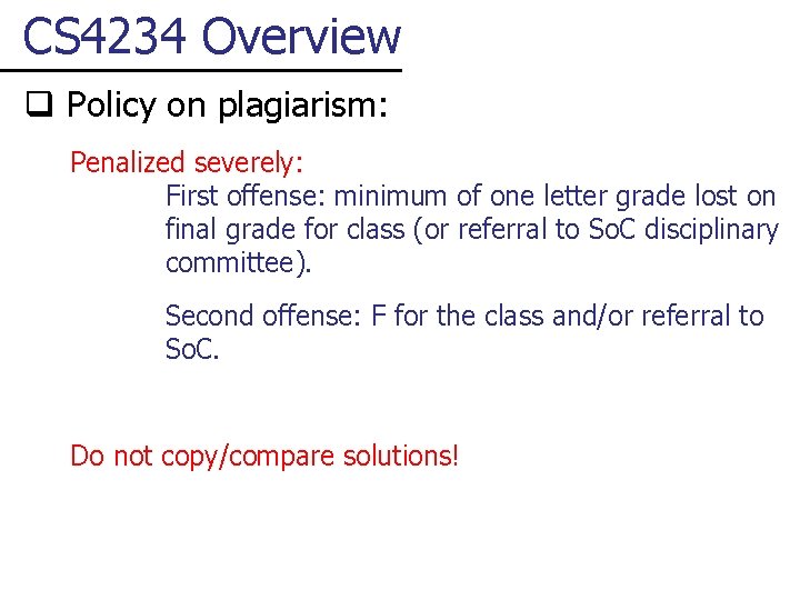 CS 4234 Overview q Policy on plagiarism: Penalized severely: First offense: minimum of one