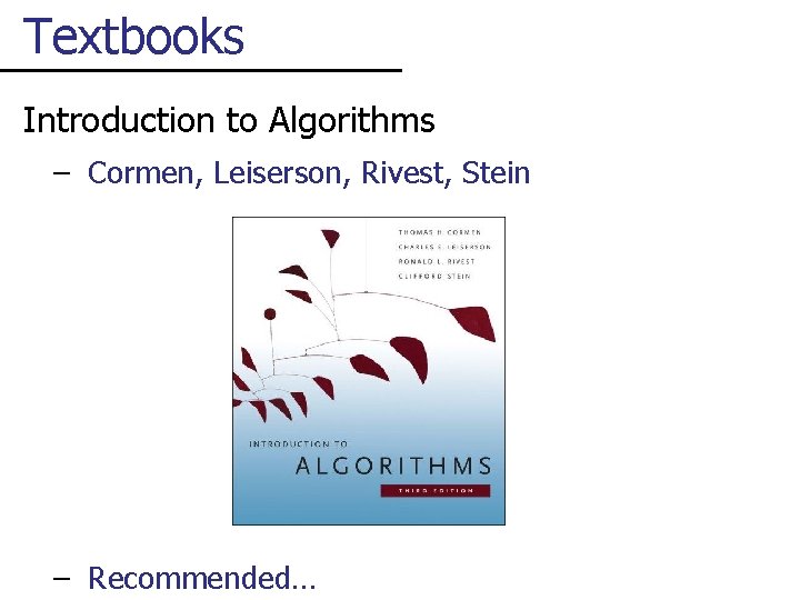 Textbooks Introduction to Algorithms – Cormen, Leiserson, Rivest, Stein – Recommended… 