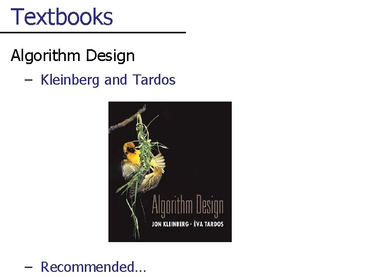 Textbooks Algorithm Design – Kleinberg and Tardos – Recommended… 