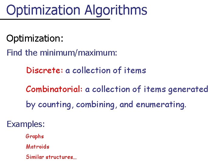 Optimization Algorithms Optimization: Find the minimum/maximum: Discrete: a collection of items Combinatorial: a collection
