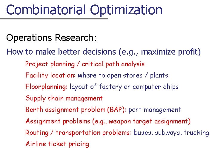 Combinatorial Optimization Operations Research: How to make better decisions (e. g. , maximize profit)