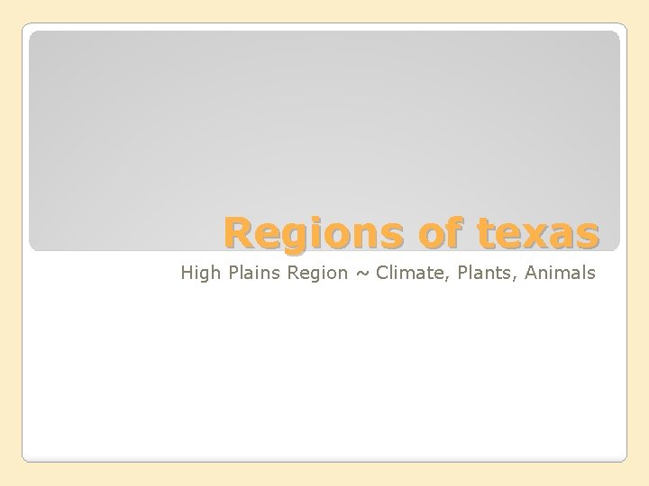Regions of texas High Plains Region ~ Climate, Plants, Animals 
