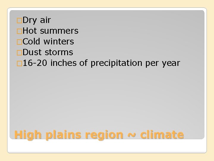 �Dry air �Hot summers �Cold winters �Dust storms � 16 -20 inches of precipitation