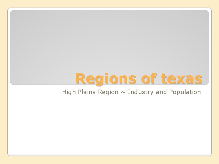 Regions of texas High Plains Region ~ Industry and Population 