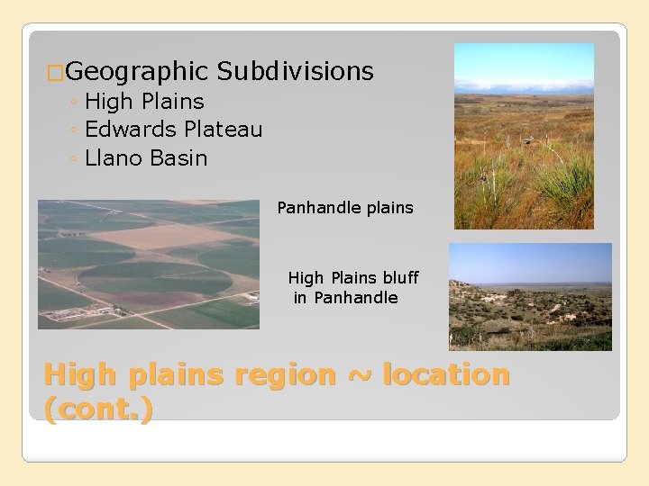 �Geographic Subdivisions ◦ High Plains ◦ Edwards Plateau ◦ Llano Basin Panhandle plains High