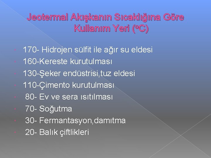 Jeotermal Akışkanın Sıcaklığına Göre Kullanım Yeri (o. C) 170 - Hidrojen sülfit ile ağır