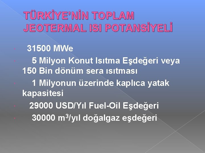 TÜRKİYE’NİN TOPLAM JEOTERMAL ISI POTANSİYELİ 31500 MWe 5 Milyon Konut Isıtma Eşdeğeri veya 150