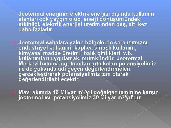  Jeotermal enerjinin elektrik enerjisi dışında kullanım alanları çok yaygın olup, enerji dönüşümündeki etkinliği,