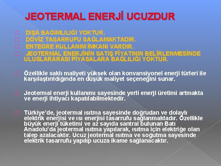 JEOTERMAL ENERJİ UCUZDUR � � DIŞA BAĞIMLILIĞI YOKTUR. DÖVİZ TASARRUFU SAĞLAMAKTADIR. ENTEGRE KULLANIM İMKANI