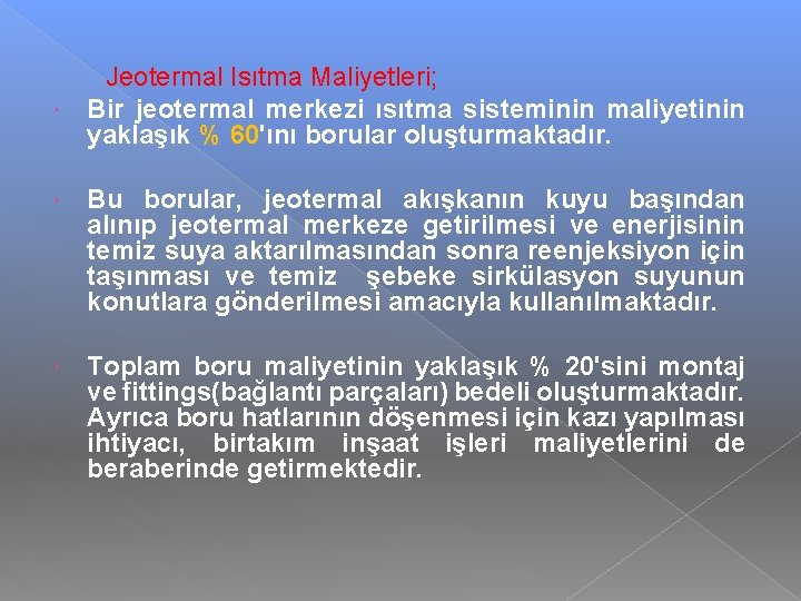  Jeotermal Isıtma Maliyetleri; Bir jeotermal merkezi ısıtma sisteminin maliyetinin yaklaşık % 60'ını borular