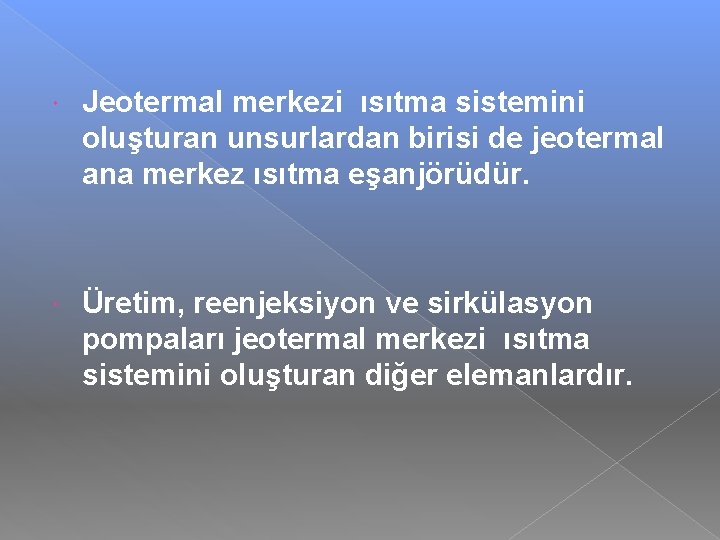  Jeotermal merkezi ısıtma sistemini oluşturan unsurlardan birisi de jeotermal ana merkez ısıtma eşanjörüdür.