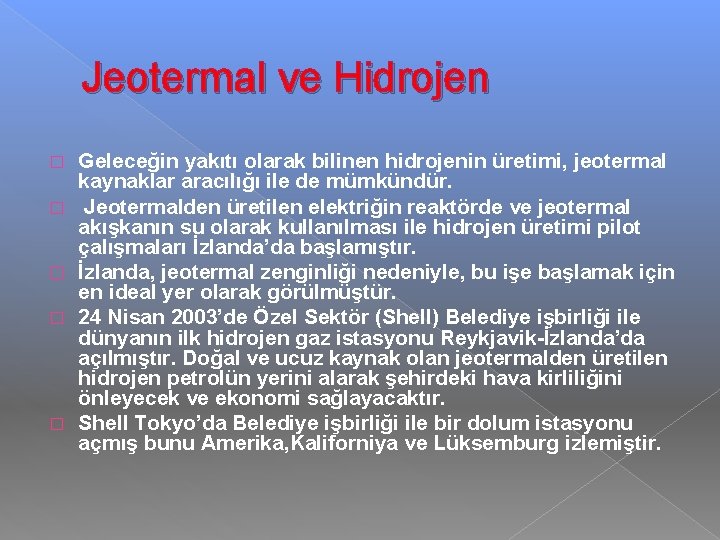 Jeotermal ve Hidrojen � � � Geleceğin yakıtı olarak bilinen hidrojenin üretimi, jeotermal kaynaklar