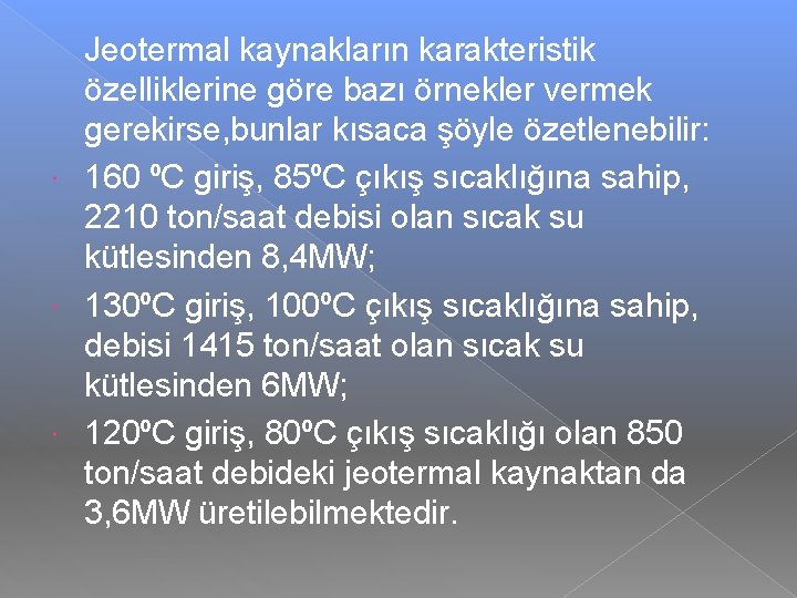 Jeotermal kaynakların karakteristik özelliklerine göre bazı örnekler vermek gerekirse, bunlar kısaca şöyle özetlenebilir: 160