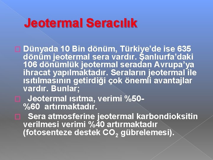 Jeotermal Seracılık Dünyada 10 Bin dönüm, Türkiye’de ise 635 dönüm jeotermal sera vardır. Şanlıurfa’daki