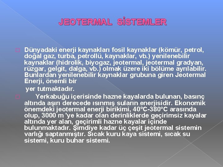  JEOTERMAL SİSTEMLER Dünyadaki enerji kaynakları fosil kaynaklar (kömür, petrol, doğal gaz, turba, petrollü,