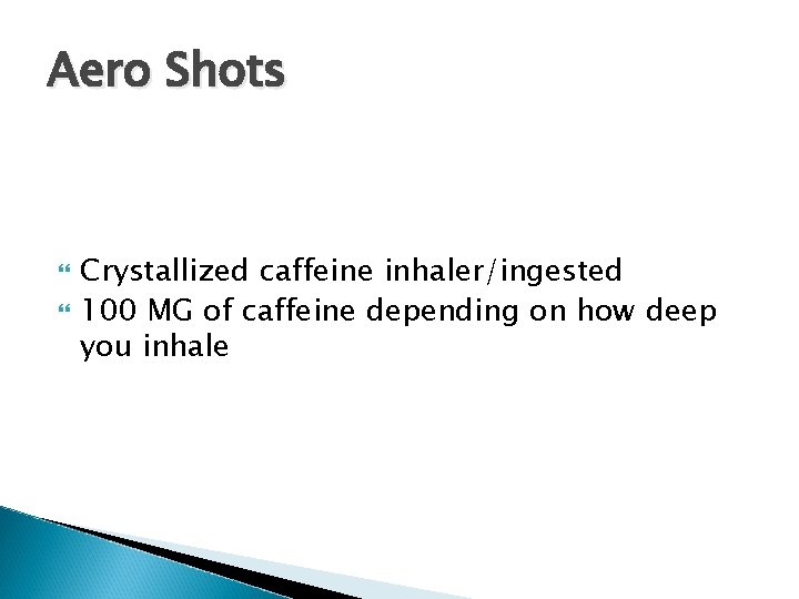Aero Shots Crystallized caffeine inhaler/ingested 100 MG of caffeine depending on how deep you