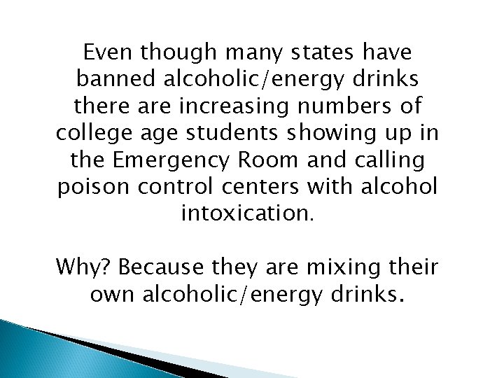 Even though many states have banned alcoholic/energy drinks there are increasing numbers of college