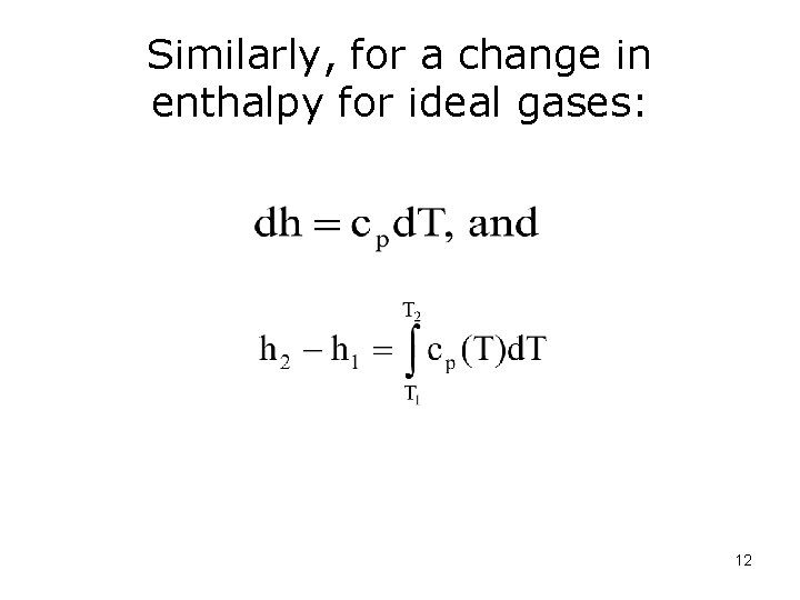 Similarly, for a change in enthalpy for ideal gases: 12 