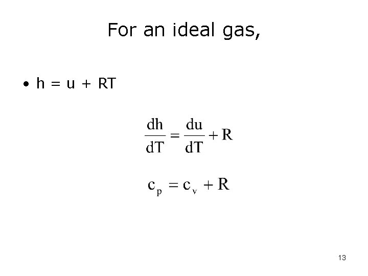 For an ideal gas, • h = u + RT 13 